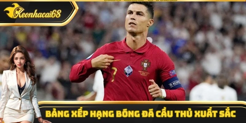 Bảng xếp hạng b&oacute;ng đ&aacute; cầu thủ xuất sắc