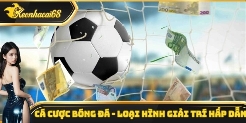 C&aacute; Cược B&oacute;ng Đ&aacute; &ndash; Loại H&igrave;nh Giải Tr&iacute; V&ocirc; C&ugrave;ng Hấp Dẫn