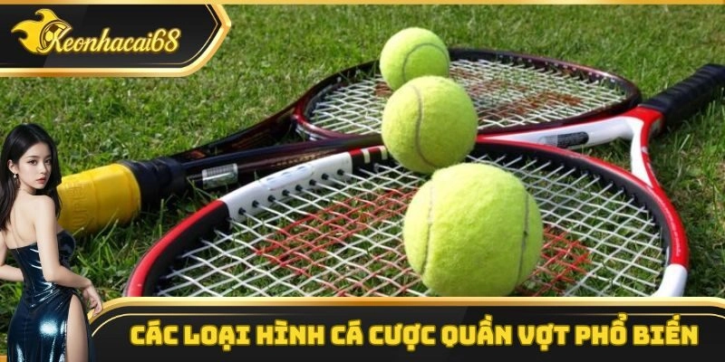 Những h&igrave;nh thức c&aacute; cược quần vợt được nhiều người tham gia
