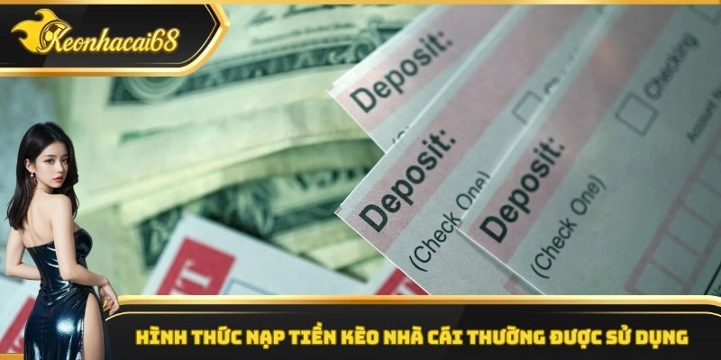 H&igrave;nh thức nạp tiền k&egrave;o nh&agrave; c&aacute;i thường được sử dụng