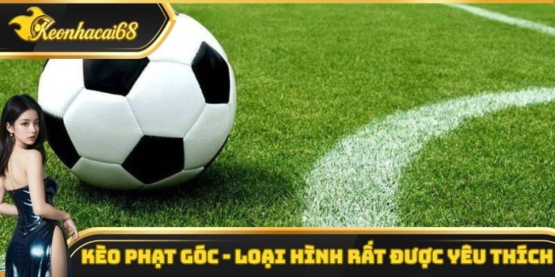 K&egrave;o Phạt G&oacute;c &ndash; Loại H&igrave;nh Được Đ&ocirc;ng Đảo Th&agrave;nh Vi&ecirc;n Y&ecirc;u Th&iacute;ch