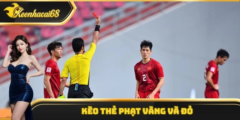 K&egrave;o thẻ phạt v&agrave;ng v&agrave; đỏ