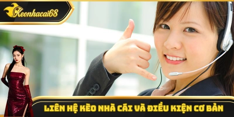 Li&ecirc;n hệ k&egrave;o nh&agrave; c&aacute;i v&agrave; điều kiện cơ bản