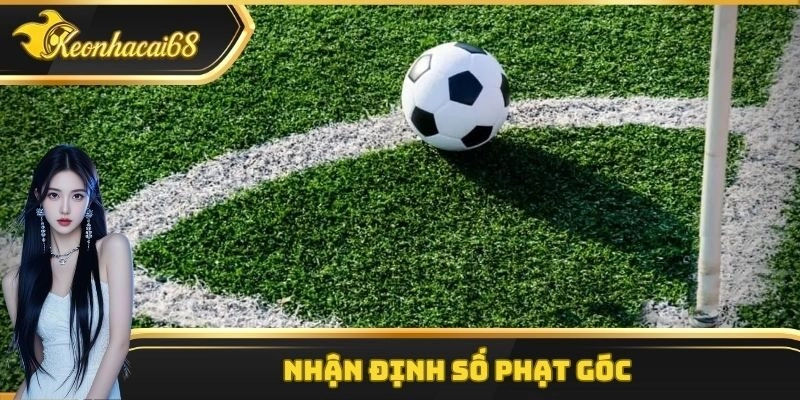 Nhận định t&agrave;i xỉu trong b&oacute;ng đ&aacute; với số lượt phạt g&oacute;c
