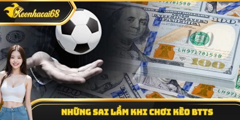 Những sai lầm thường gặp khi chơi k&egrave;o Both Teams To Score