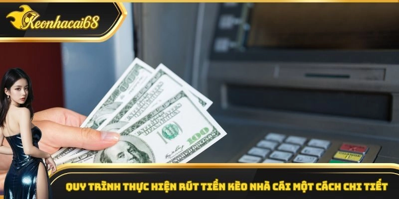 Quy tr&igrave;nh thực hiện r&uacute;t tiền k&egrave;o nh&agrave; c&aacute;i một c&aacute;ch chi tiết
