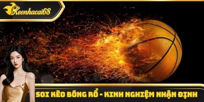 Soi K&egrave;o B&oacute;ng Rổ &ndash; Kinh Nghiệm Nhận Định Kh&ocirc;ng Thể Bỏ Qua