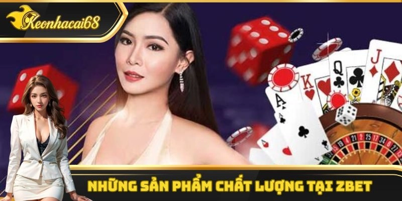 Một số sản phẩm giải tr&iacute; v&ocirc; c&ugrave;ng hấp dẫn m&agrave; Zbet mang lại
